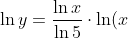 \ln y = \frac{\ln x}{\ln 5} \cdot \ln (x)